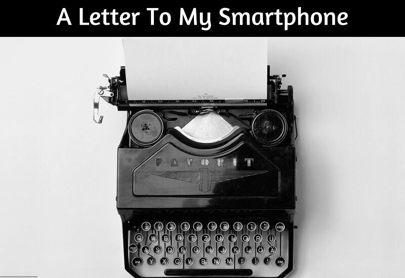 A Letter to my Smartphone!